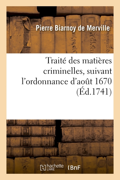 Picture of Traité des matières criminelles, suivant l'ordonnance d'août 1670 et les édits