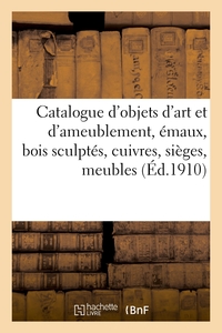 Picture of Catalogue d'objets d'art et d'ameublement, émaux, bois sculptés, cuivres, sièges, meubles