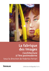 Image de La fabrique des images - L'architecture à l'ère postmoderne