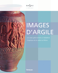 Picture of Images d'argile. Les vases gallo-romains à médaillons d'applique de la vallée du Rhône