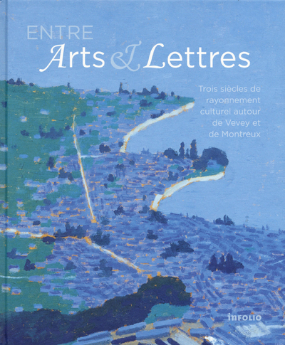 Picture of Entre Arts & Lettres - Trois siècles de rayonnement culturel autour de Vevey et Montreux