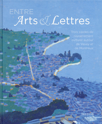 Picture of Entre Arts & Lettres - Trois siècles de rayonnement culturel autour de Vevey et Montreux