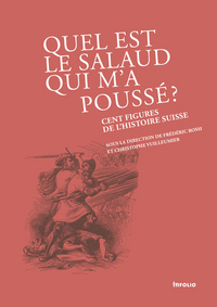 Image de Quel est le salaud qui m'a poussé ? Cent figures de l'histoire Suisse