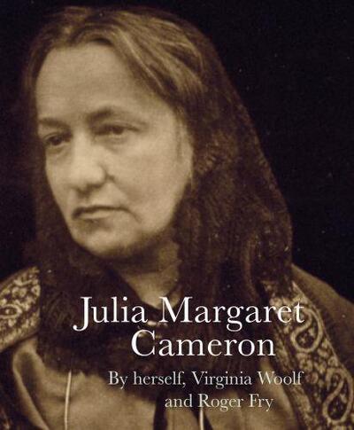 Picture of Julia Margaret Cameron by Herself, Virginia Woolf and Roger Fry /anglais
