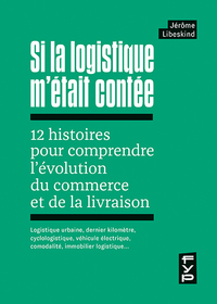 Picture of Si la logistique m'était contée : 12 histoires pour comprendre l'évolution du commerce et de la livraison