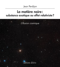 Picture of La matière noire, substance exotique ou effet relativiste ? - l'illusion cosmique