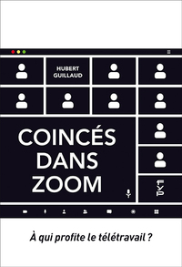 Picture of Coincés dans Zoom. À qui profite le télétravail ?