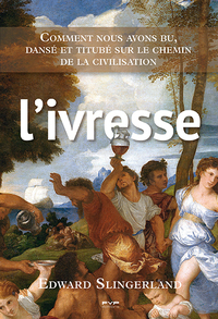 Picture of L'ivresse. Comment nous avons bu, dansé et titubé sur le chemin de la civilisation
