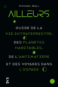 Image de Ailleurs.  Guide de la vie extraterrestre, des planètes habitables, de l'antimatière et des voyages dans l'espace