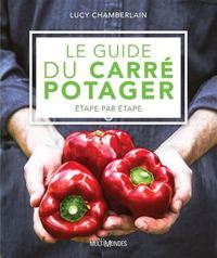 Picture of LE GUIDE DU CARRE POTAGER. ETAPE PAR ETAPE