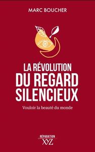 Picture of LA REVOLUTION DU REGARD SILENCIEUX. VOULOIR LA BEAUTE DU MONDE
