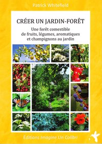 Image de Créer un jardin-forêt - une forêt comestible de fruits, légumes, aromatiques et champignons au jardin