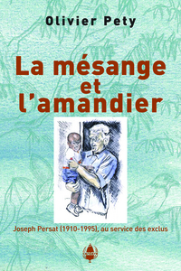 Picture of La mésange et l'amandier. Joseph Persat (1910-1995), au service des exclus