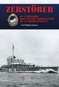 Picture of ZERSTÖRER ou l'histoire des contre-torpilleurs de la Kriegsmarine.