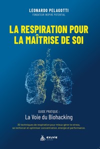 Picture of La respiration pour la maîtrise de soi - Guide pratique : La voie du Biohacking