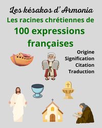 Image de Les racines chrétiennes de 100 expressions françaises
