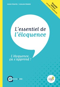 Image de L'ESSENTIEL DE L'ELOQUENCE : L'ELOQUENCE CA S'APPREND ! (2E EDITION).