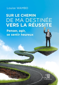 Picture of Sur le chemin de ma destinée vers la réussite - Penser, agir, se sentir heureux