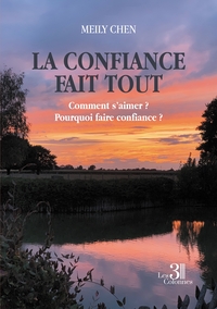 Picture of La confiance fait tout - Comment s'aimer ? Pourquoi faire confiance ?