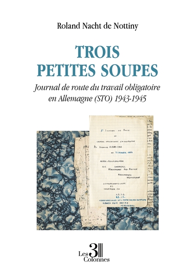 Image de Trois petites soupes - Journal de route du travail obligatoire en Allemagne (STO) 1943-1945