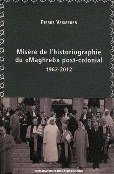 Image de Misère de l'historiographie du "Maghreb" post-colonial  1962-2012