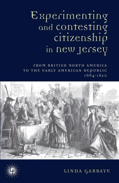 Picture of Experimenting and Contesting Citizenship in New Jersey : From English North America to the Early American Republic (1664-1820)