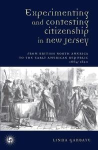 Picture of Experimenting and Contesting Citizenship in New Jersey : From English North America to the Early American Republic (1664-1820)