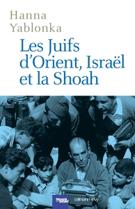 Image de Les Juifs d'Orient, Israël et la Shoah