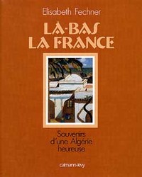 Image de Là-bas la France  Souvenirs d'une Algérie heureuse