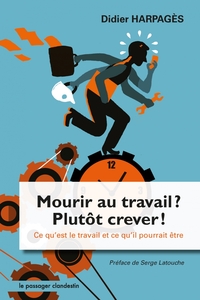 Picture of Mourir au travail, plutôt crever ! - Ce qu'est le travail et