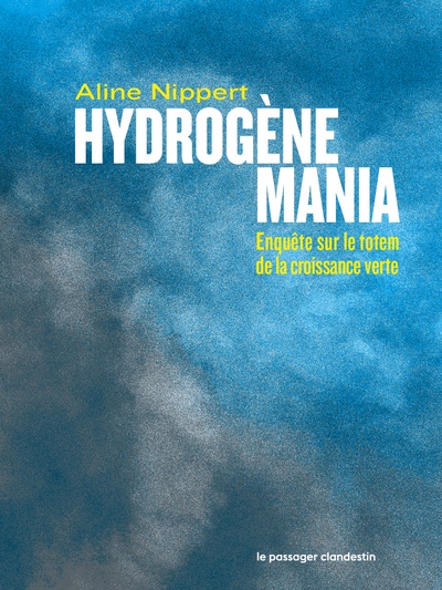 Image de Hydrogène mania - Enquête sur le totem de la croissance vert