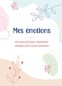 Image de Mes émotions. Un journal pour exprimer chaque jour votre ressenti