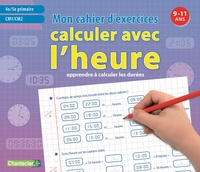 Picture of MON CAHIER D'EXERCICES CALCULER AVEC L'HEURE (9-11 A.) CM1 ET CM2