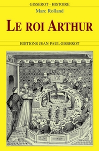 Picture of Le roi Arthur - de l'histoire au roman