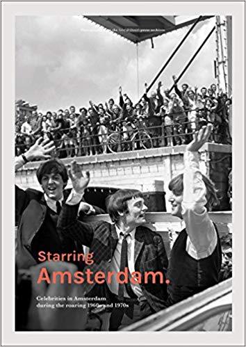 Image de Starring Amsterdam - Celebrities in Amsterdam during the roaring 1960s and 1970s /franCais/anglais/n