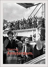 Image de Starring Amsterdam - Celebrities in Amsterdam during the roaring 1960s and 1970s /franCais/anglais/n