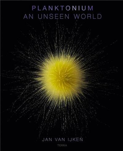 Image de Jan Van Ijken Planktonium An Unseen World /anglais