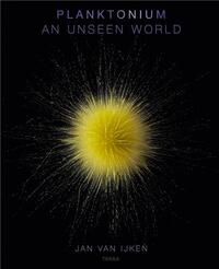 Image de Jan Van Ijken Planktonium An Unseen World /anglais