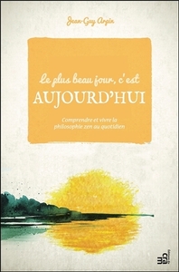 Picture of Le plus beau jour, c'est aujourd'hui - Comprendre et vivre la philosophie zen au quotidien