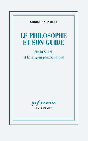 Image de Le philosophe et son guide : Mullâ Sadra et la religion philosophique