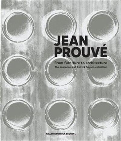 Image de Jean ProuvE Du mobilier A l'architecture, la collection de Laurence et Patrick Seguin /franCais/angl