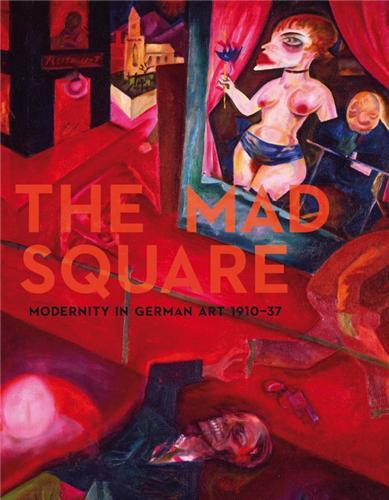 Picture of The Mad Square: Modernity in German Art 1910-1937 /anglais