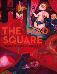 Picture of The Mad Square: Modernity in German Art 1910-1937 /anglais