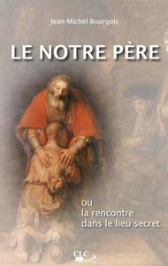 Picture of Le Notre Père ou la rencontre dans le lieu secret