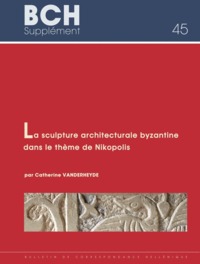 Picture of La sculpture architecturale byzantine dans le thème de Nikopolis du Xe au début du XIIIe siècle (Épire. Étoile-Acarnanie et Sud de l'Albanie)