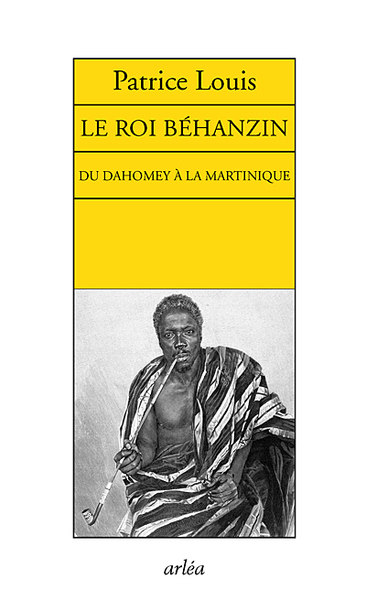 Picture of Le Roi Béhanzin. Du Dahomey à la Martinique