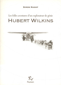 Picture of Hubert Wilkins - Les folles aventures d'un explorateur de génie