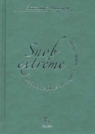 Picture of Snob extrême - Précis de fuite arctique et antarctique