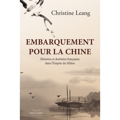 Image de EMBARQUEMENT POUR LA CHINE - HISTOIRES ET DESTINEES FRANCAISES DANS L EMPIRE DU MILIEU