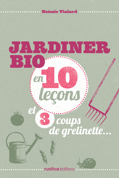 Image de JARDINER BIO EN 10 LECON ET 3 COUPS DE GRELINETTE...